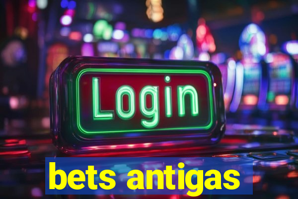 bets antigas